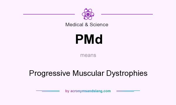 What does PMd mean? It stands for Progressive Muscular Dystrophies