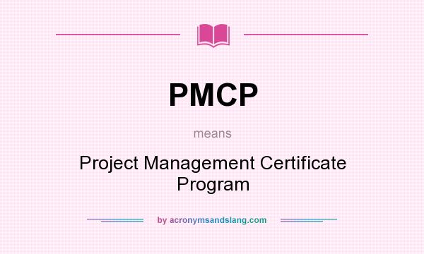 What does PMCP mean? It stands for Project Management Certificate Program