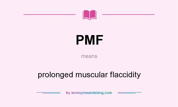 What does PMF mean? It stands for prolonged muscular flaccidity