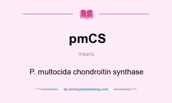 What does pmCS mean? It stands for P. multocida chondroitin synthase