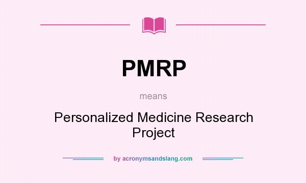 What does PMRP mean? It stands for Personalized Medicine Research Project