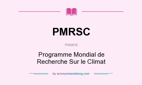 What does PMRSC mean? It stands for Programme Mondial de Recherche Sur le Climat