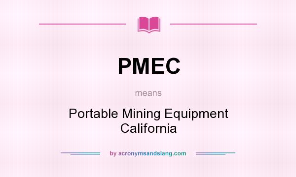 What does PMEC mean? It stands for Portable Mining Equipment California