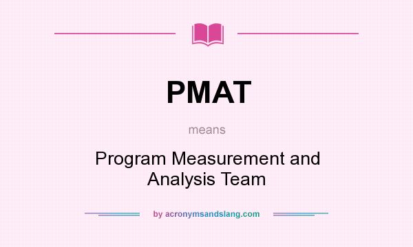 What does PMAT mean? It stands for Program Measurement and Analysis Team