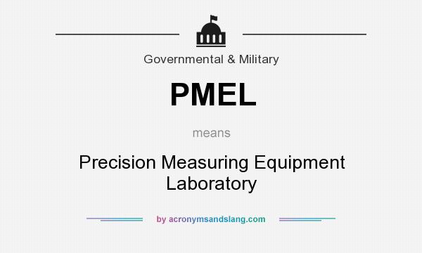 What does PMEL mean? It stands for Precision Measuring Equipment Laboratory