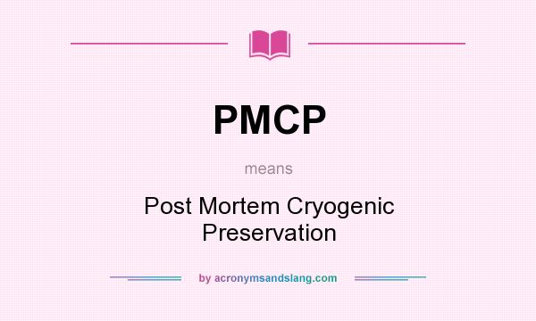 What does PMCP mean? It stands for Post Mortem Cryogenic Preservation