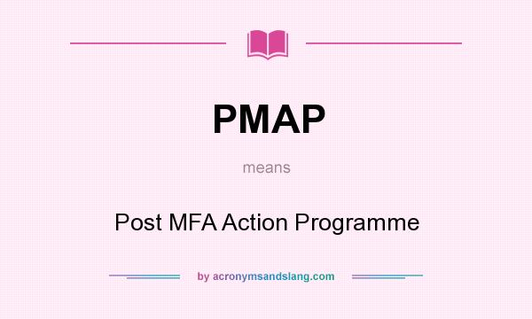 What does PMAP mean? It stands for Post MFA Action Programme