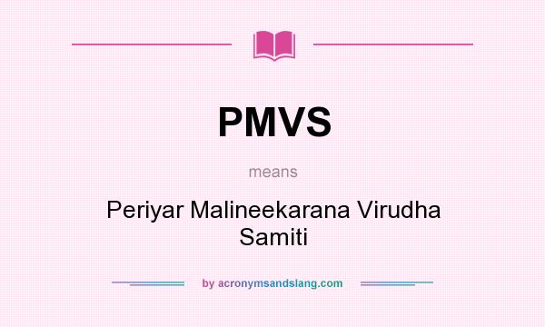 What does PMVS mean? It stands for Periyar Malineekarana Virudha Samiti