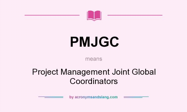 What does PMJGC mean? It stands for Project Management Joint Global Coordinators