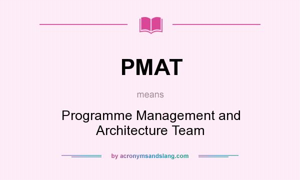 What does PMAT mean? It stands for Programme Management and Architecture Team