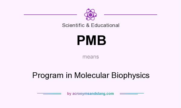 What does PMB mean? It stands for Program in Molecular Biophysics