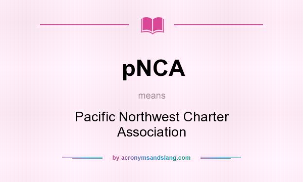What does pNCA mean? It stands for Pacific Northwest Charter Association