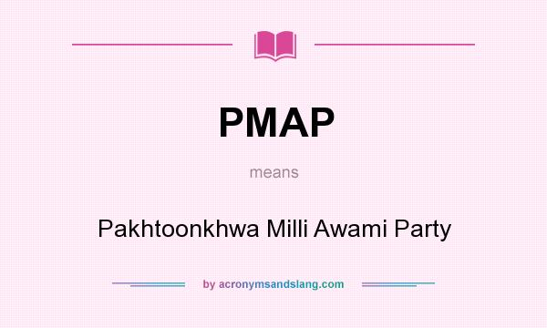 What does PMAP mean? It stands for Pakhtoonkhwa Milli Awami Party