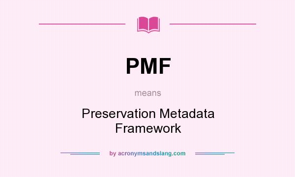 What does PMF mean? It stands for Preservation Metadata Framework