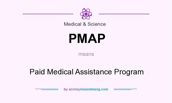 What does PMAP mean? It stands for Paid Medical Assistance Program