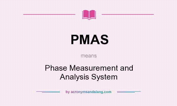 What does PMAS mean? It stands for Phase Measurement and Analysis System