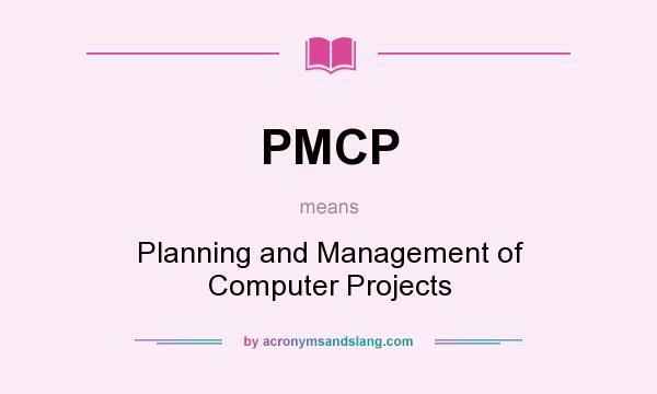 What does PMCP mean? It stands for Planning and Management of Computer Projects