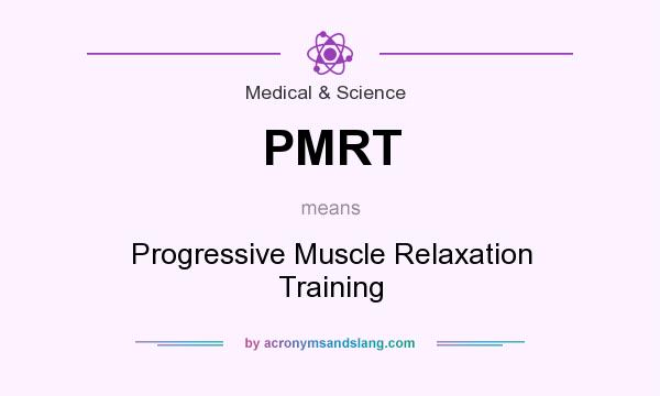 What does PMRT mean? It stands for Progressive Muscle Relaxation Training