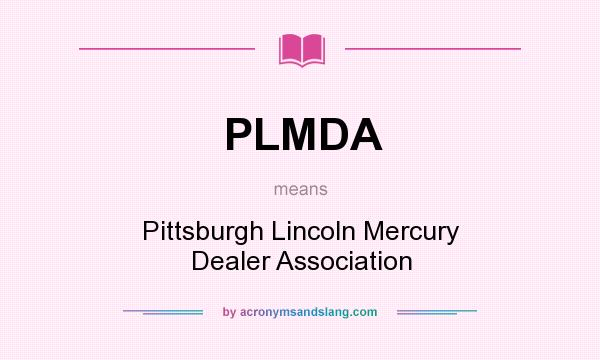 What does PLMDA mean? It stands for Pittsburgh Lincoln Mercury Dealer Association