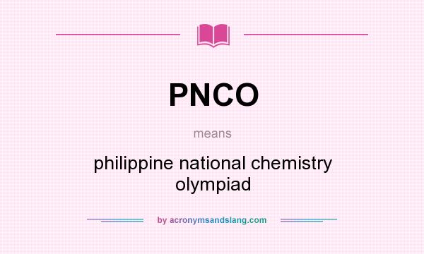 What does PNCO mean? It stands for philippine national chemistry olympiad