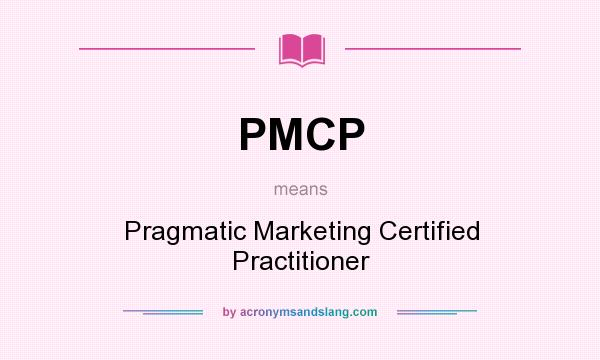 What does PMCP mean? It stands for Pragmatic Marketing Certified Practitioner
