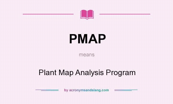 What does PMAP mean? It stands for Plant Map Analysis Program
