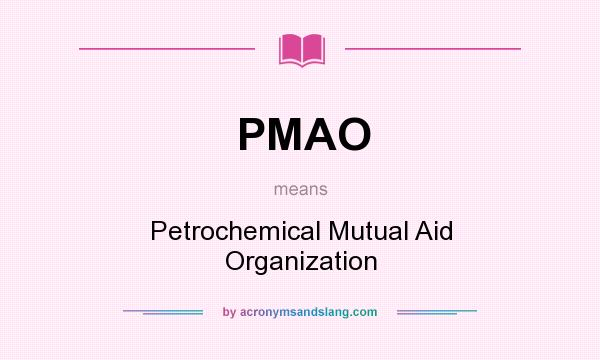 What does PMAO mean? It stands for Petrochemical Mutual Aid Organization