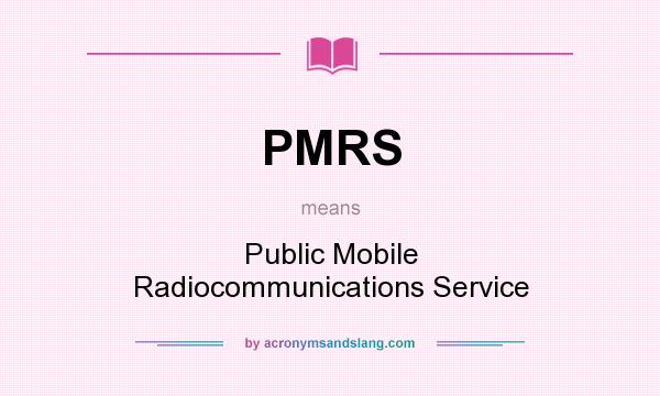 What does PMRS mean? It stands for Public Mobile Radiocommunications Service