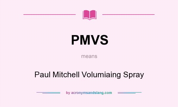 What does PMVS mean? It stands for Paul Mitchell Volumiaing Spray
