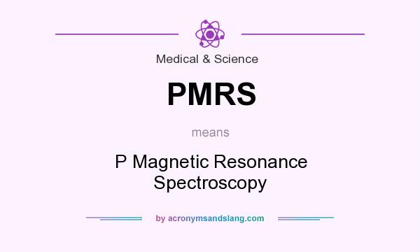 What does PMRS mean? It stands for P Magnetic Resonance Spectroscopy