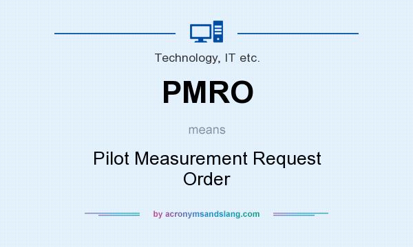 What does PMRO mean? It stands for Pilot Measurement Request Order