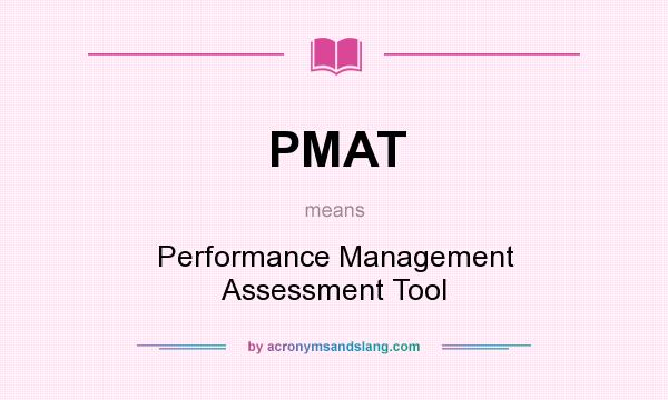 What does PMAT mean? It stands for Performance Management Assessment Tool