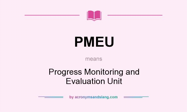 What does PMEU mean? It stands for Progress Monitoring and Evaluation Unit