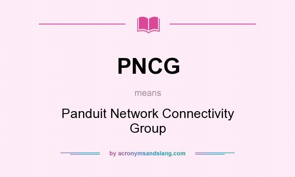 What does PNCG mean? It stands for Panduit Network Connectivity Group