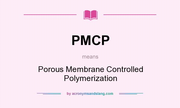 What does PMCP mean? It stands for Porous Membrane Controlled Polymerization