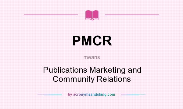 What does PMCR mean? It stands for Publications Marketing and Community Relations