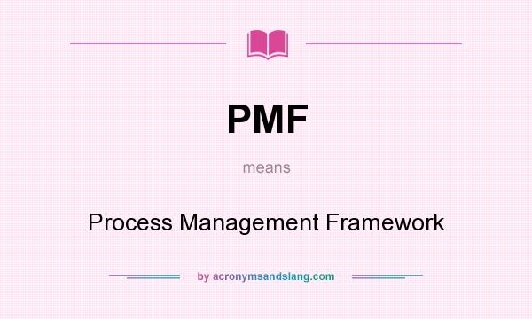 What does PMF mean? It stands for Process Management Framework