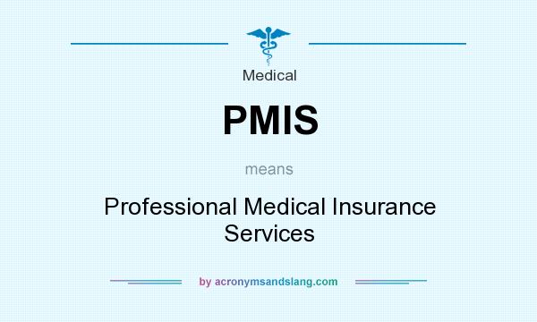 What does PMIS mean? It stands for Professional Medical Insurance Services