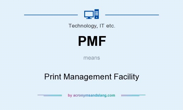 What does PMF mean? It stands for Print Management Facility