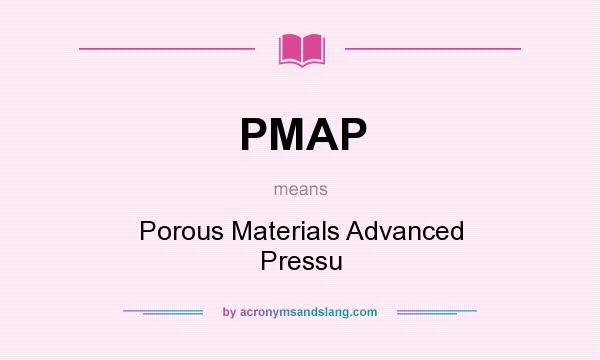 What does PMAP mean? It stands for Porous Materials Advanced Pressu