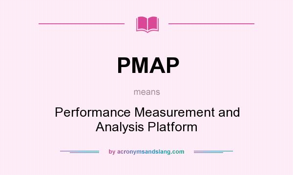 What does PMAP mean? It stands for Performance Measurement and Analysis Platform