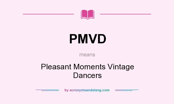 What does PMVD mean? It stands for Pleasant Moments Vintage Dancers