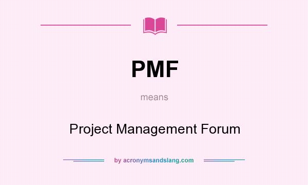 What does PMF mean? It stands for Project Management Forum