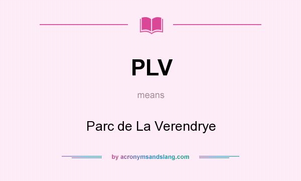 What does PLV mean? It stands for Parc de La Verendrye