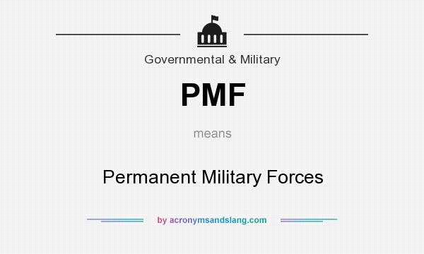 What does PMF mean? It stands for Permanent Military Forces