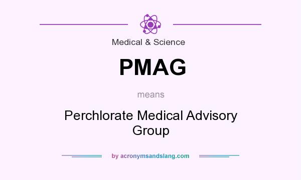 What does PMAG mean? It stands for Perchlorate Medical Advisory Group