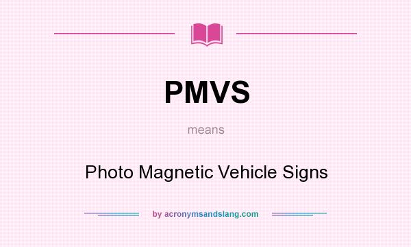 What does PMVS mean? It stands for Photo Magnetic Vehicle Signs