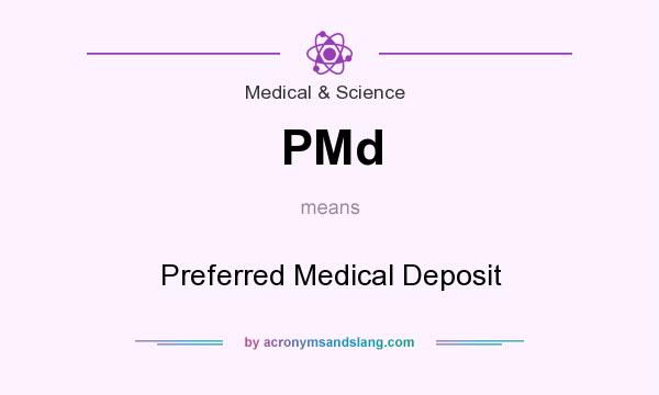 What does PMd mean? It stands for Preferred Medical Deposit