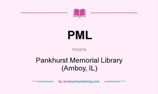 What does PML mean? It stands for Pankhurst Memorial Library (Amboy, IL)