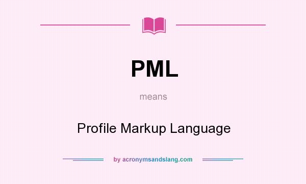 What does PML mean? It stands for Profile Markup Language